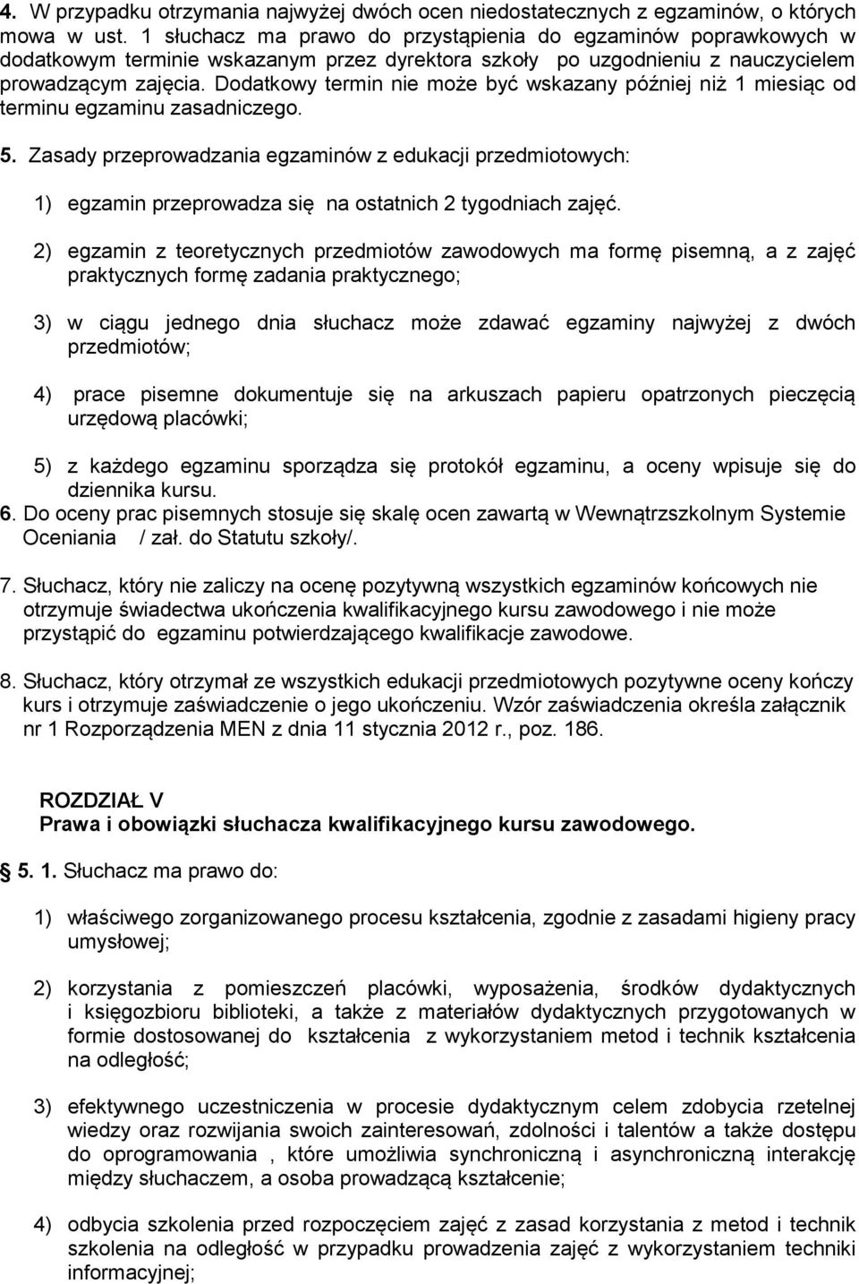 Dodatkowy termin nie może być wskazany później niż 1 miesiąc od terminu egzaminu zasadniczego. 5.