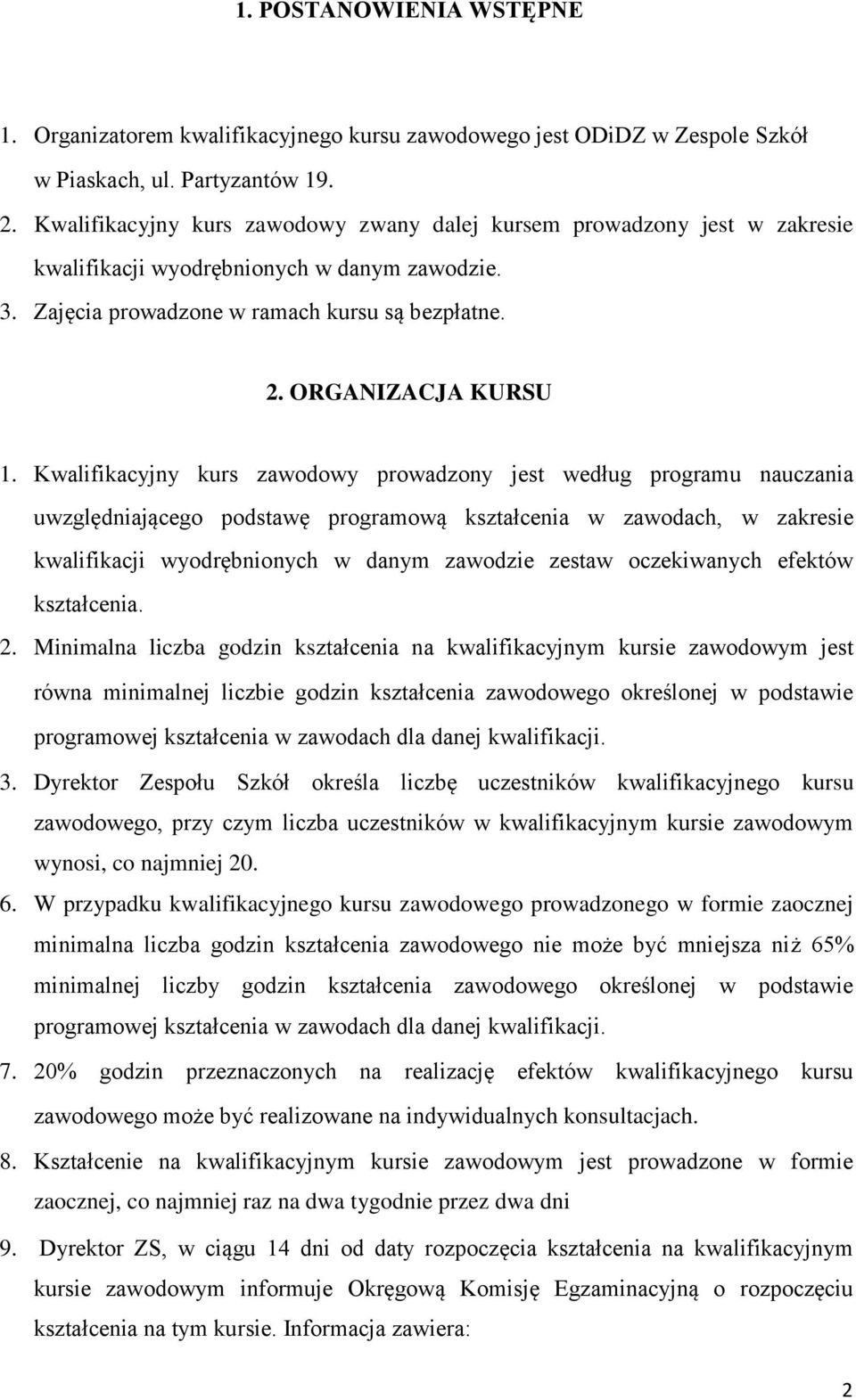 Kwalifikacyjny kurs zawodowy prowadzony jest według programu nauczania uwzględniającego podstawę programową kształcenia w zawodach, w zakresie kwalifikacji wyodrębnionych w danym zawodzie zestaw