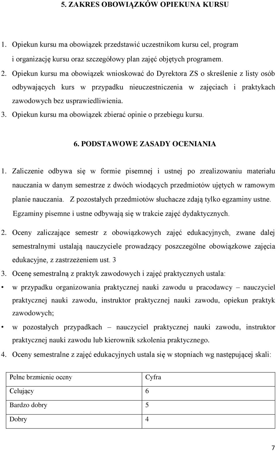 Opiekun kursu ma obowiązek zbierać opinie o przebiegu kursu. 6. PODSTAWOWE ZASADY OCENIANIA 1.