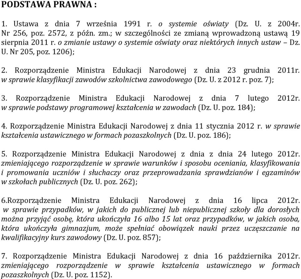 w sprawie klasyfikacji zawodów szkolnictwa zawodowego (Dz. U. z 2012 r. poz. 7); 3. Rozporządzenie Ministra Edukacji Narodowej z dnia 7 lutego 2012r.