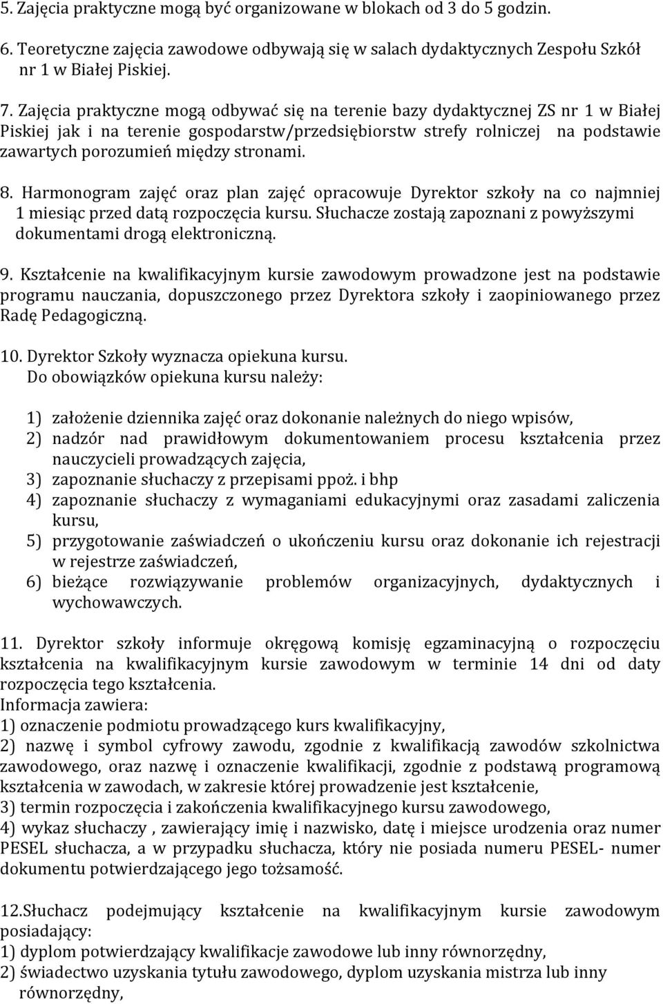 stronami. 8. Harmonogram zajęć oraz plan zajęć opracowuje Dyrektor szkoły na co najmniej 1 miesiąc przed datą rozpoczęcia kursu.