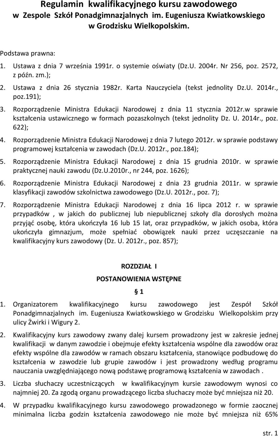Rozporządzenie Ministra Edukacji Narodowej z dnia 11 stycznia 2012r.w sprawie kształcenia ustawicznego w formach pozaszkolnych (tekst jednolity Dz. U. 2014r., poz. 622); 4.