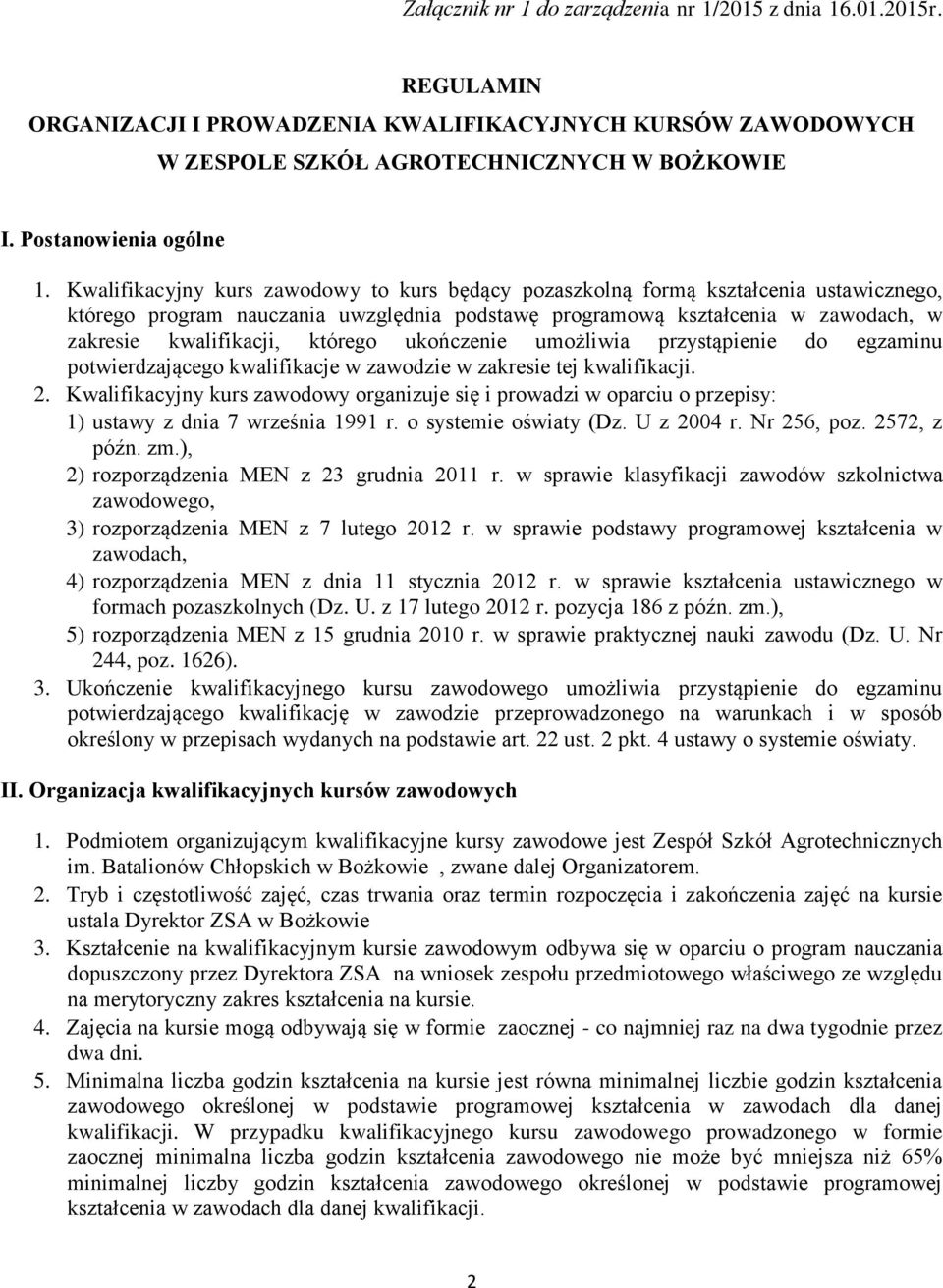 Kwalifikacyjny kurs zawodowy to kurs będący pozaszkolną formą kształcenia ustawicznego, którego program nauczania uwzględnia podstawę programową kształcenia w zawodach, w zakresie kwalifikacji,