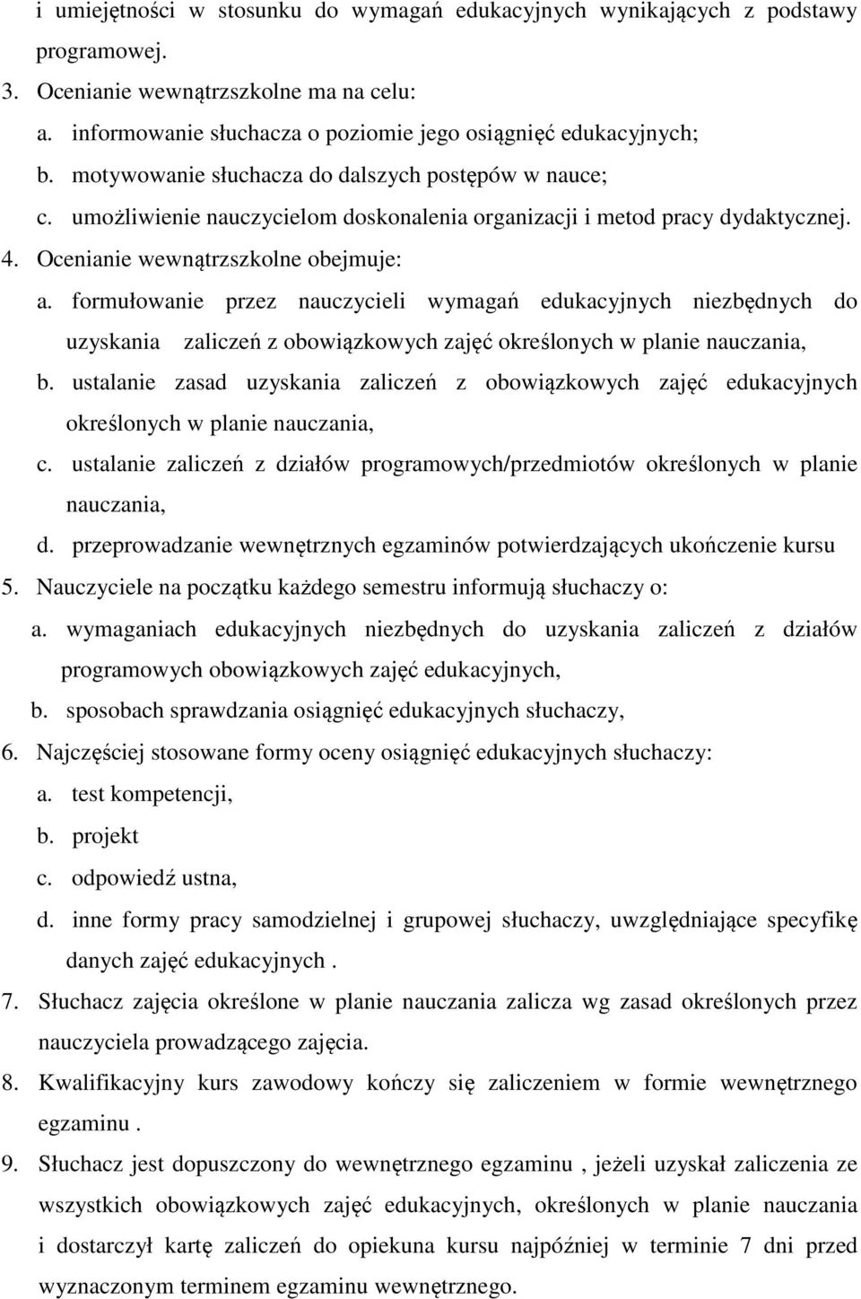 formułowanie przez nauczycieli wymagań edukacyjnych niezbędnych do uzyskania zaliczeń z obowiązkowych zajęć określonych w planie nauczania, b.