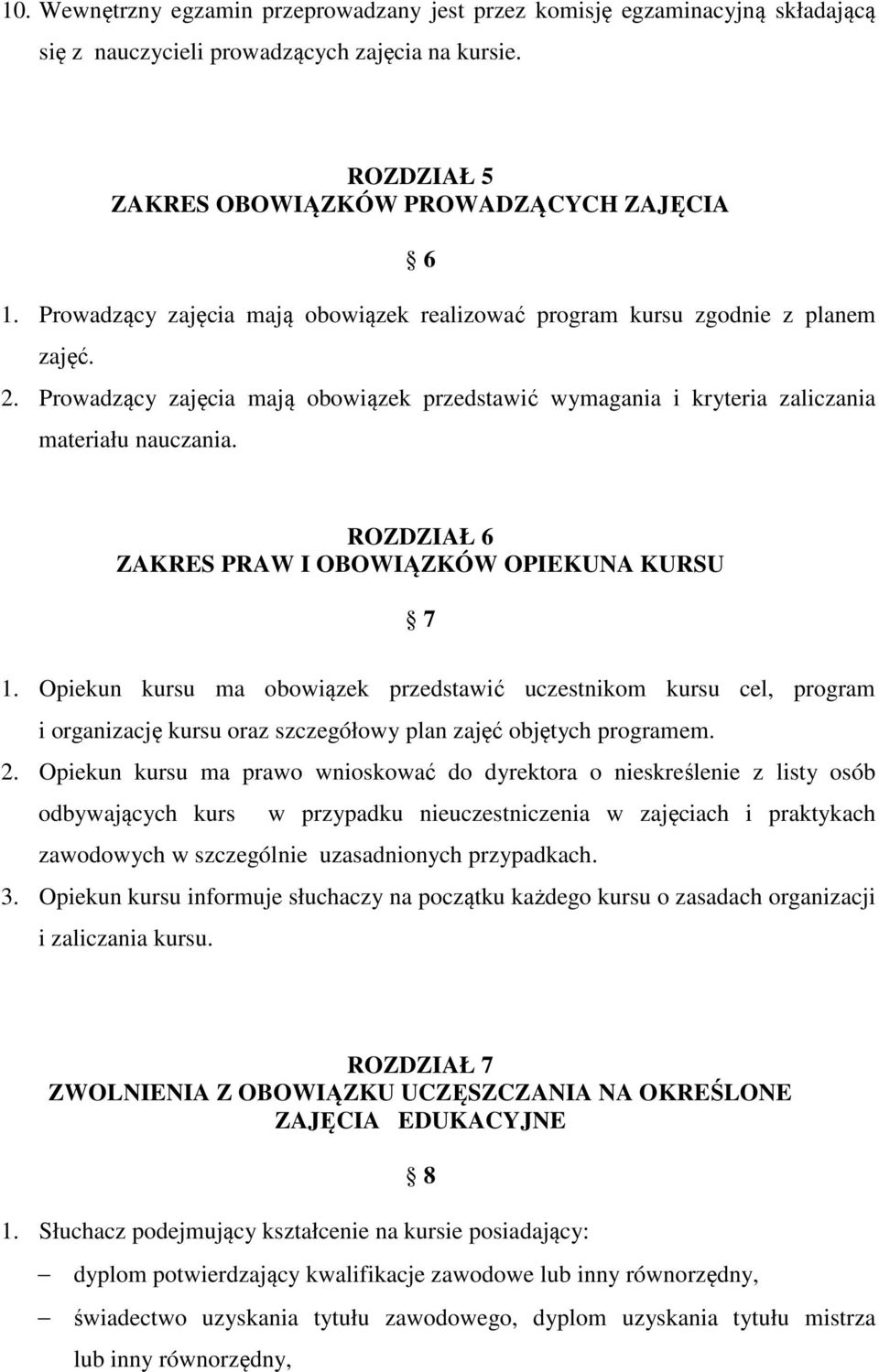 ROZDZIAŁ 6 ZAKRES PRAW I OBOWIĄZKÓW OPIEKUNA KURSU 7 1. Opiekun kursu ma obowiązek przedstawić uczestnikom kursu cel, program i organizację kursu oraz szczegółowy plan zajęć objętych programem. 2.