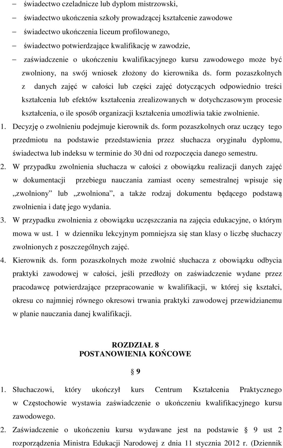 form pozaszkolnych z danych zajęć w całości lub części zajęć dotyczących odpowiednio treści kształcenia lub efektów kształcenia zrealizowanych w dotychczasowym procesie kształcenia, o ile sposób