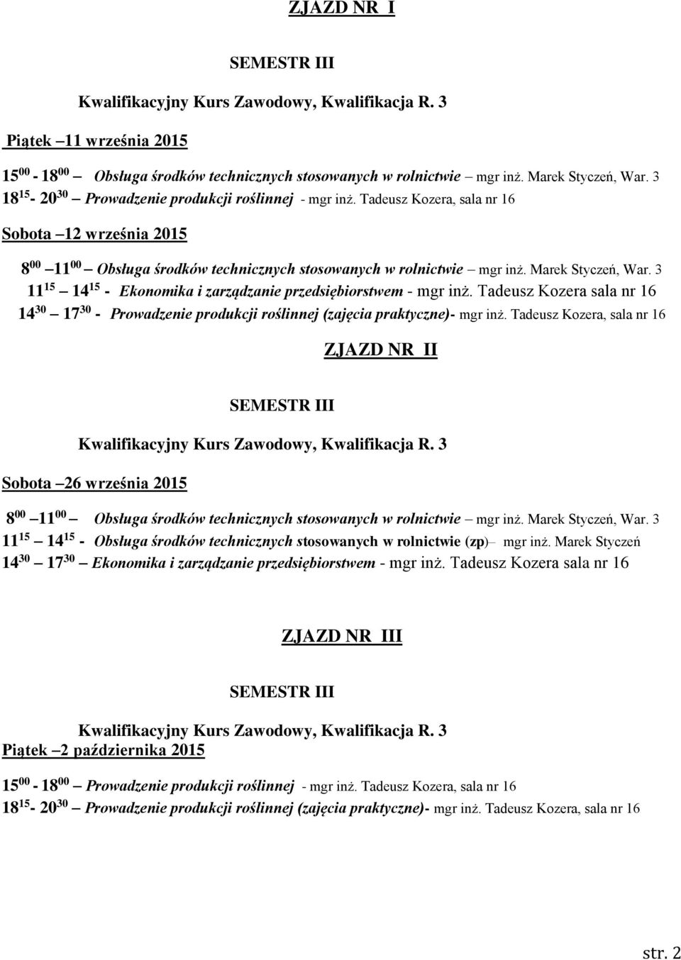 Tadeusz Kozera sala nr 16 14 30 17 30 - Prowadzenie produkcji roślinnej (zajęcia praktyczne)- mgr inż.