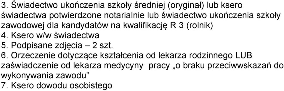 Ksero w/w świadectwa 5. Podpisane zdjęcia 2 szt. 6.