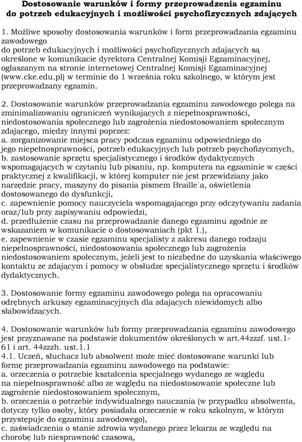 Komisji Egzaminacyjnej, ogłaszanym na stronie internetowej Centralnej Komisji Egzaminacyjnej (www.cke.edu.pl) w terminie do 1 września roku szkolnego, w którym jest przeprowadzany egzamin. 2.