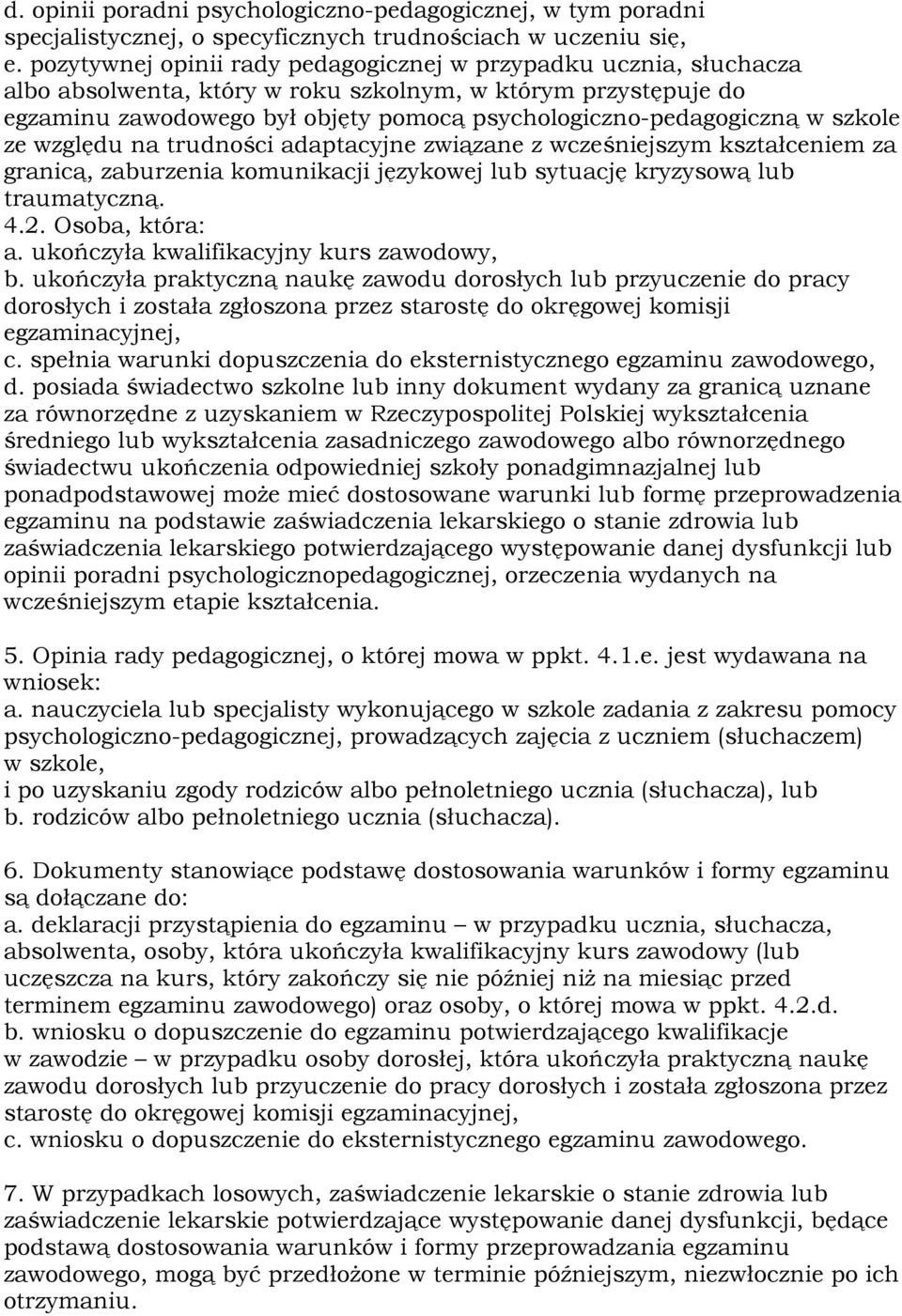 szkole ze względu na trudności adaptacyjne związane z wcześniejszym kształceniem za granicą, zaburzenia komunikacji językowej lub sytuację kryzysową lub traumatyczną. 4.2. Osoba, która: a.