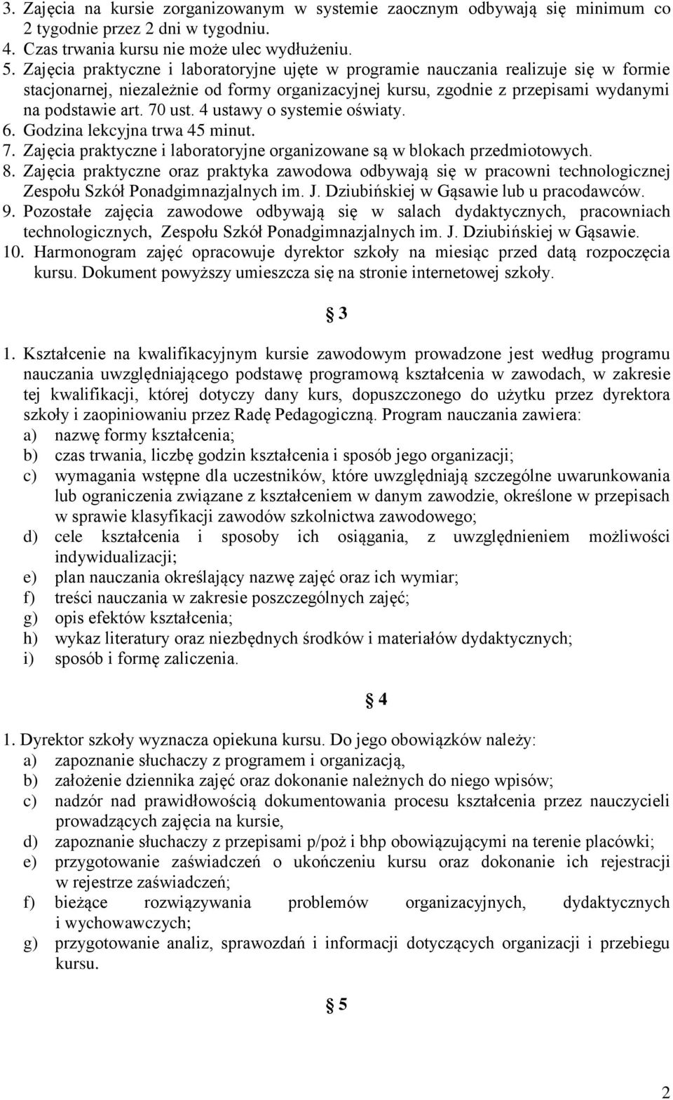 4 ustawy o systemie oświaty. 6. Godzina lekcyjna trwa 45 minut. 7. Zajęcia praktyczne i laboratoryjne organizowane są w blokach przedmiotowych. 8.