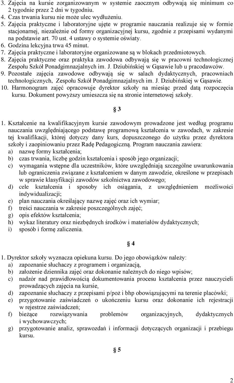 4 ustawy o systemie oświaty. 6. Godzina lekcyjna trwa 45 minut. 7. Zajęcia praktyczne i laboratoryjne organizowane są w blokach przedmiotowych. 8.