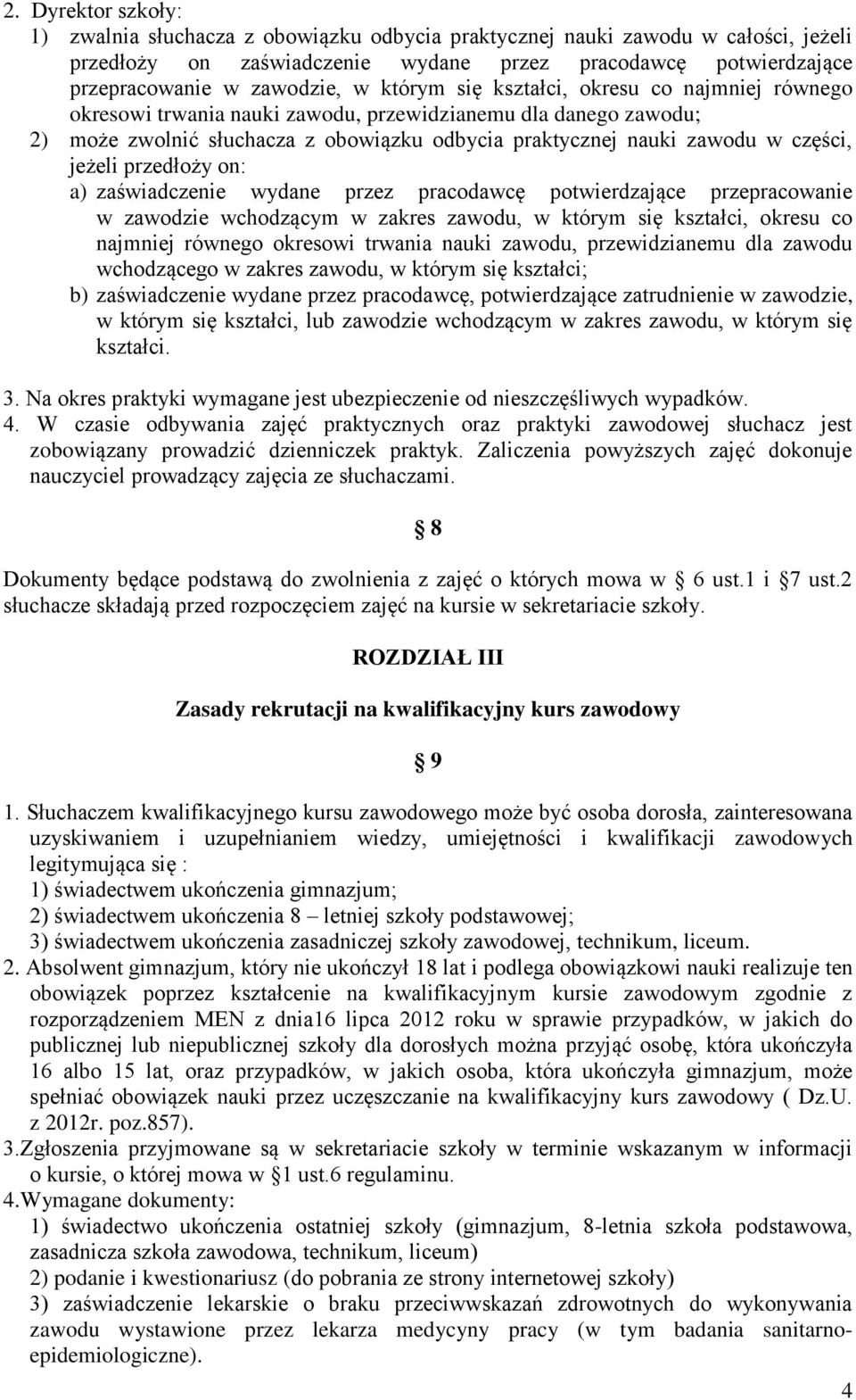 jeżeli przedłoży on: a) zaświadczenie wydane przez pracodawcę potwierdzające przepracowanie w zawodzie wchodzącym w zakres zawodu, w którym się kształci, okresu co najmniej równego okresowi trwania