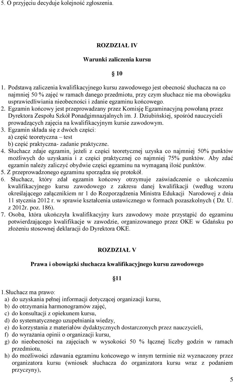 i zdanie egzaminu końcowego. 2. Egzamin końcowy jest przeprowadzany przez Komisję Egzaminacyjną powołaną przez Dyrektora Zespołu Szkół Ponadgimnazjalnych im. J.