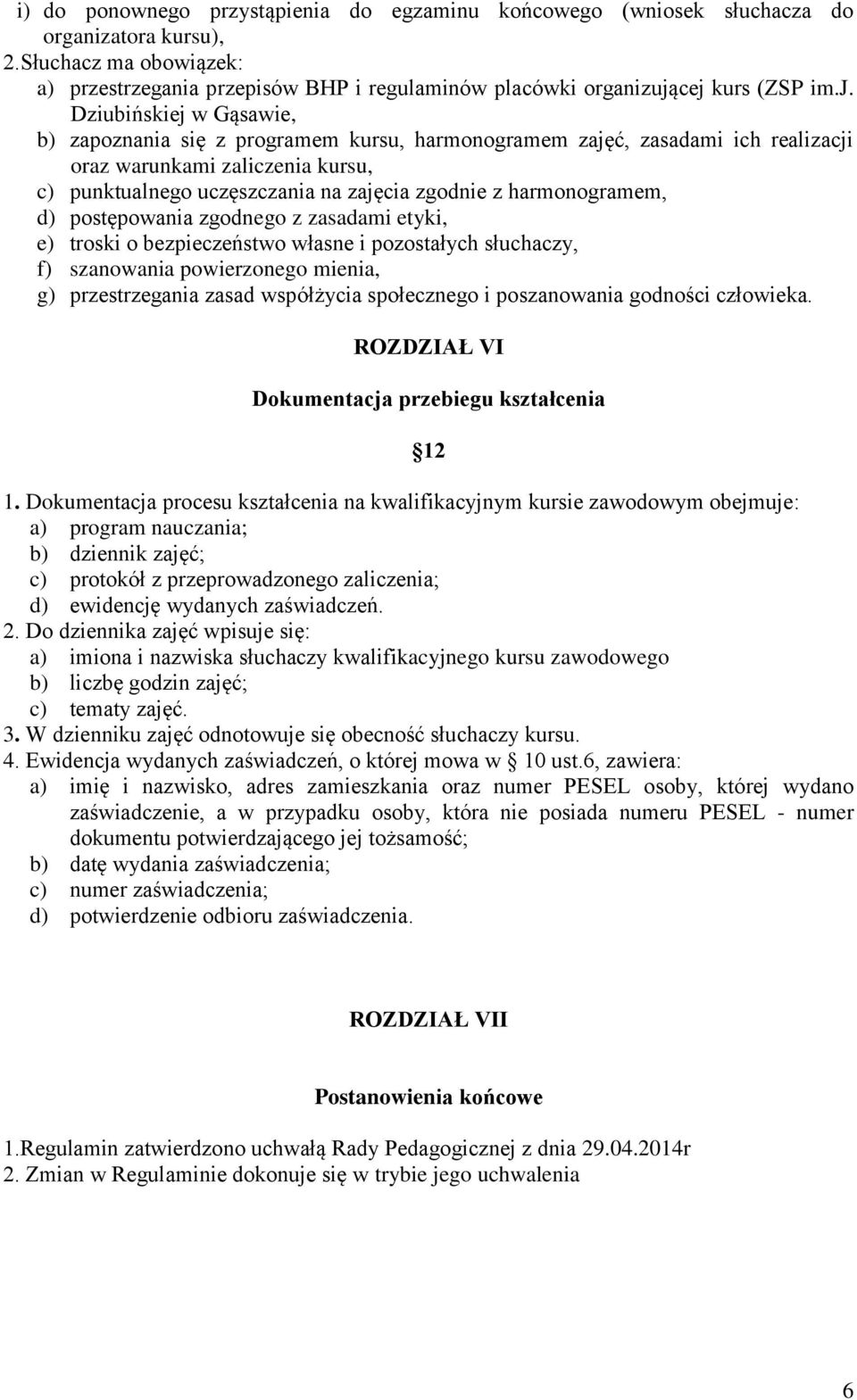 cej kurs (ZSP im.j. Dziubińskiej w Gąsawie, b) zapoznania się z programem kursu, harmonogramem zajęć, zasadami ich realizacji oraz warunkami zaliczenia kursu, c) punktualnego uczęszczania na zajęcia