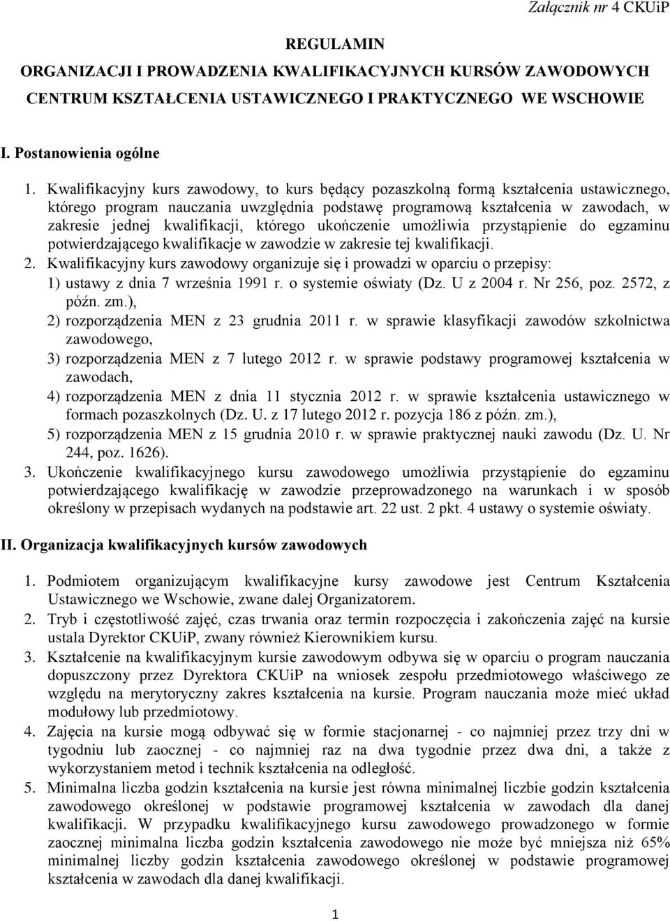 kwalifikacji, którego ukończenie umożliwia przystąpienie do egzaminu potwierdzającego kwalifikacje w zawodzie w zakresie tej kwalifikacji. 2.