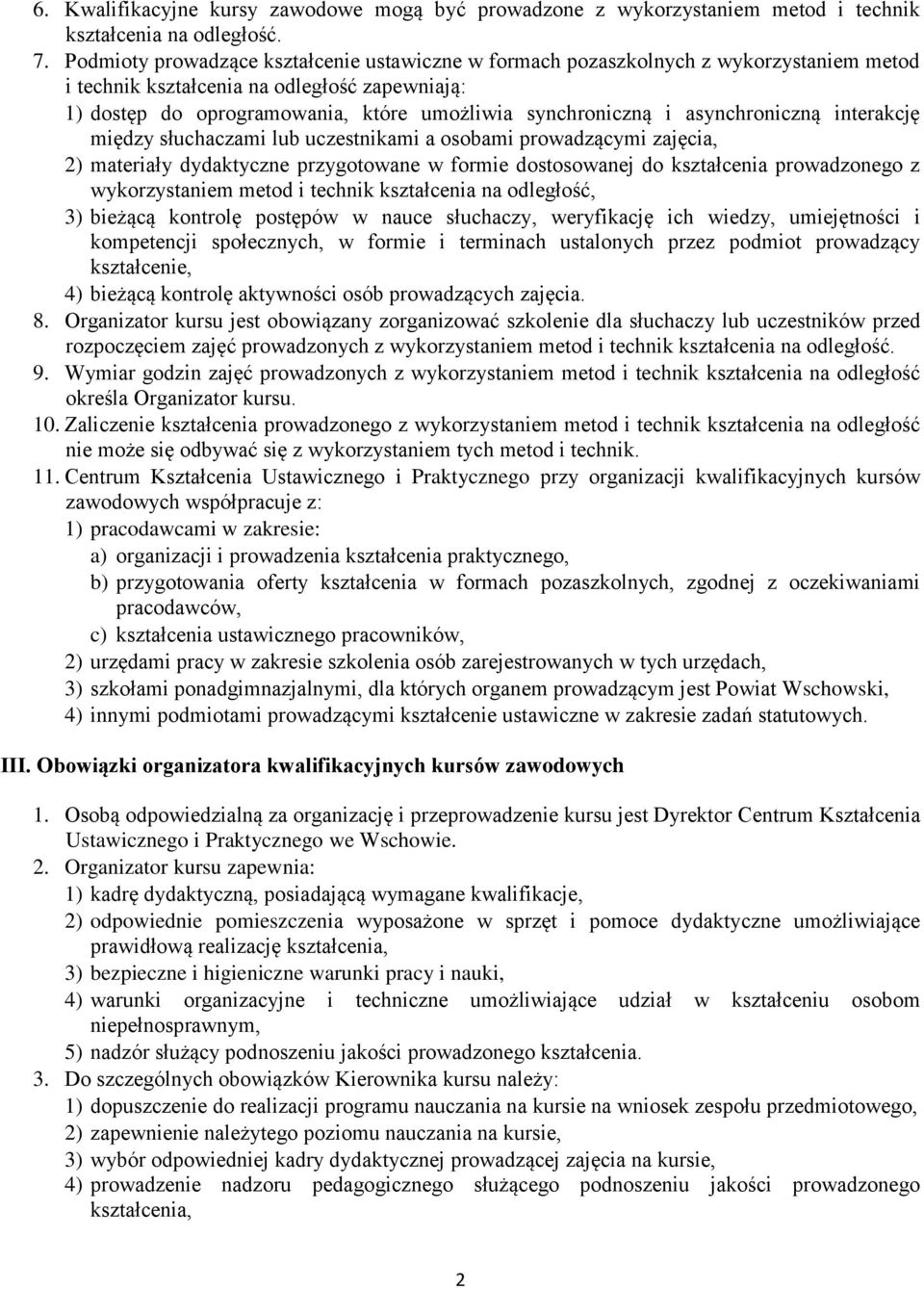 asynchroniczną interakcję między słuchaczami lub uczestnikami a osobami prowadzącymi zajęcia, 2) materiały dydaktyczne przygotowane w formie dostosowanej do kształcenia prowadzonego z wykorzystaniem