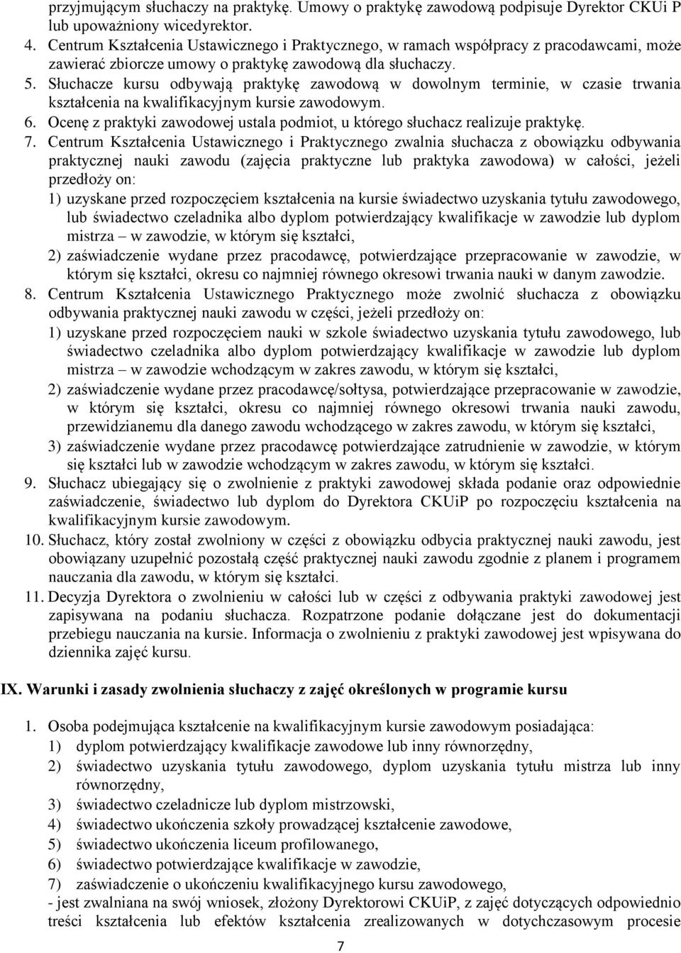 Słuchacze kursu odbywają praktykę zawodową w dowolnym terminie, w czasie trwania kształcenia na kwalifikacyjnym kursie zawodowym. 6.