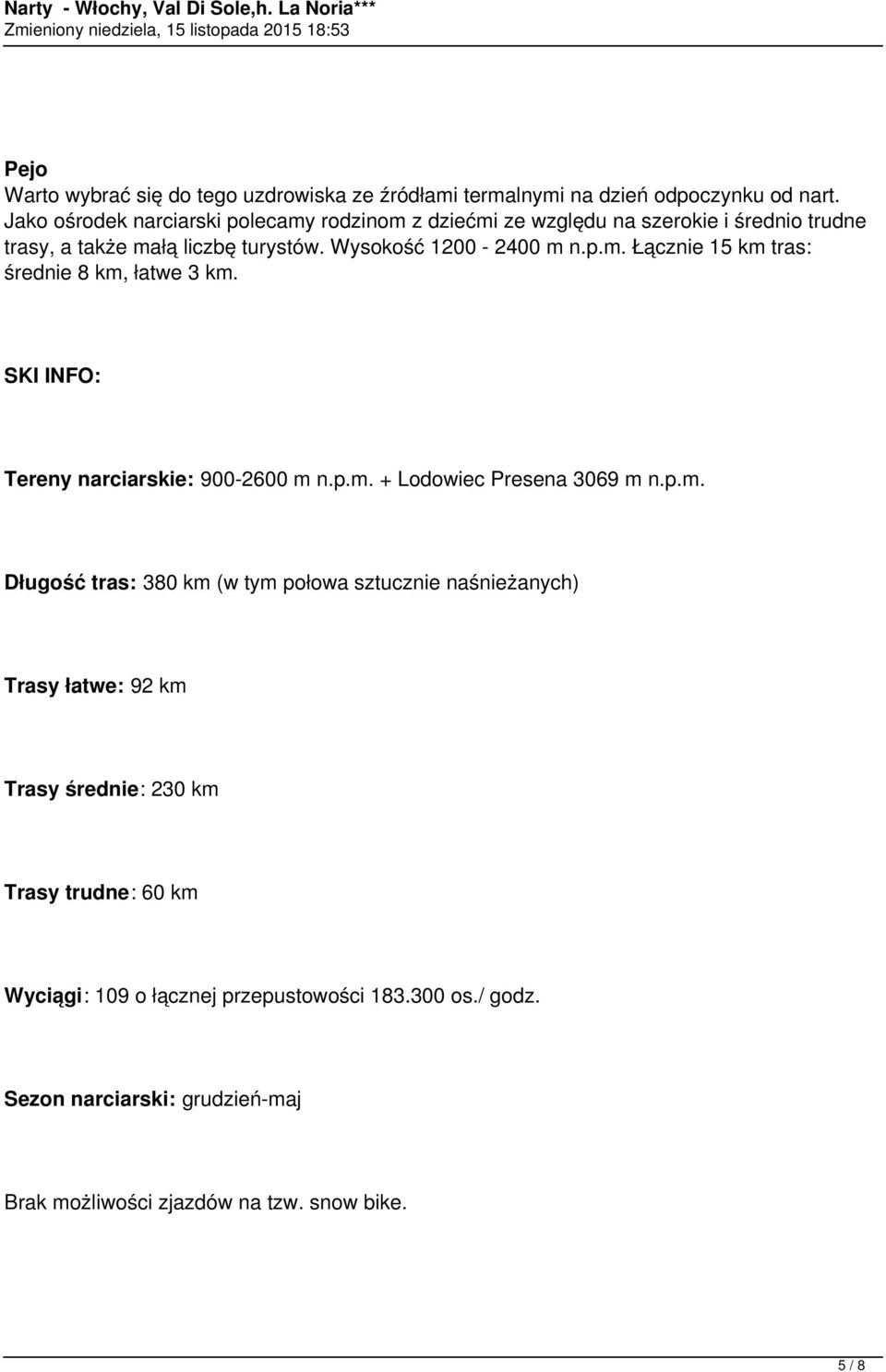 SKI INFO: Tereny narciarskie: 900-2600 m 