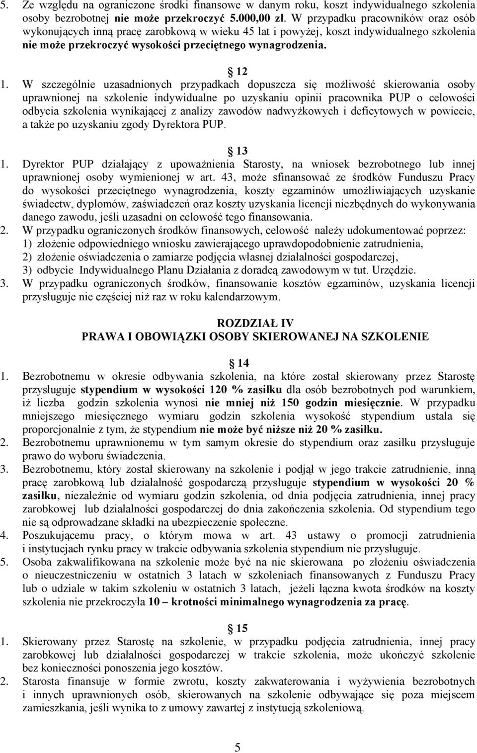 W szczególnie uzasadnionych przypadkach dopuszcza się możliwość skierowania osoby uprawnionej na szkolenie indywidualne po uzyskaniu opinii pracownika PUP o celowości odbycia szkolenia wynikającej z