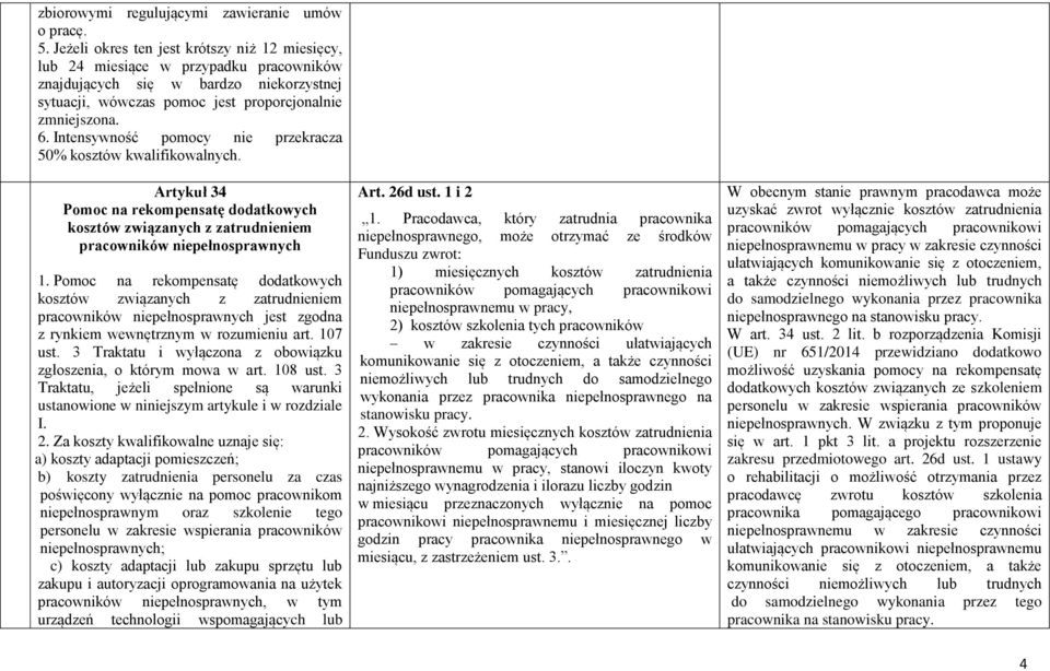 Intensywność pomocy nie przekracza 50% kosztów kwalifikowalnych. Artykuł 34 Pomoc na rekompensatę dodatkowych kosztów związanych z zatrudnieniem pracowników niepełnosprawnych 1.