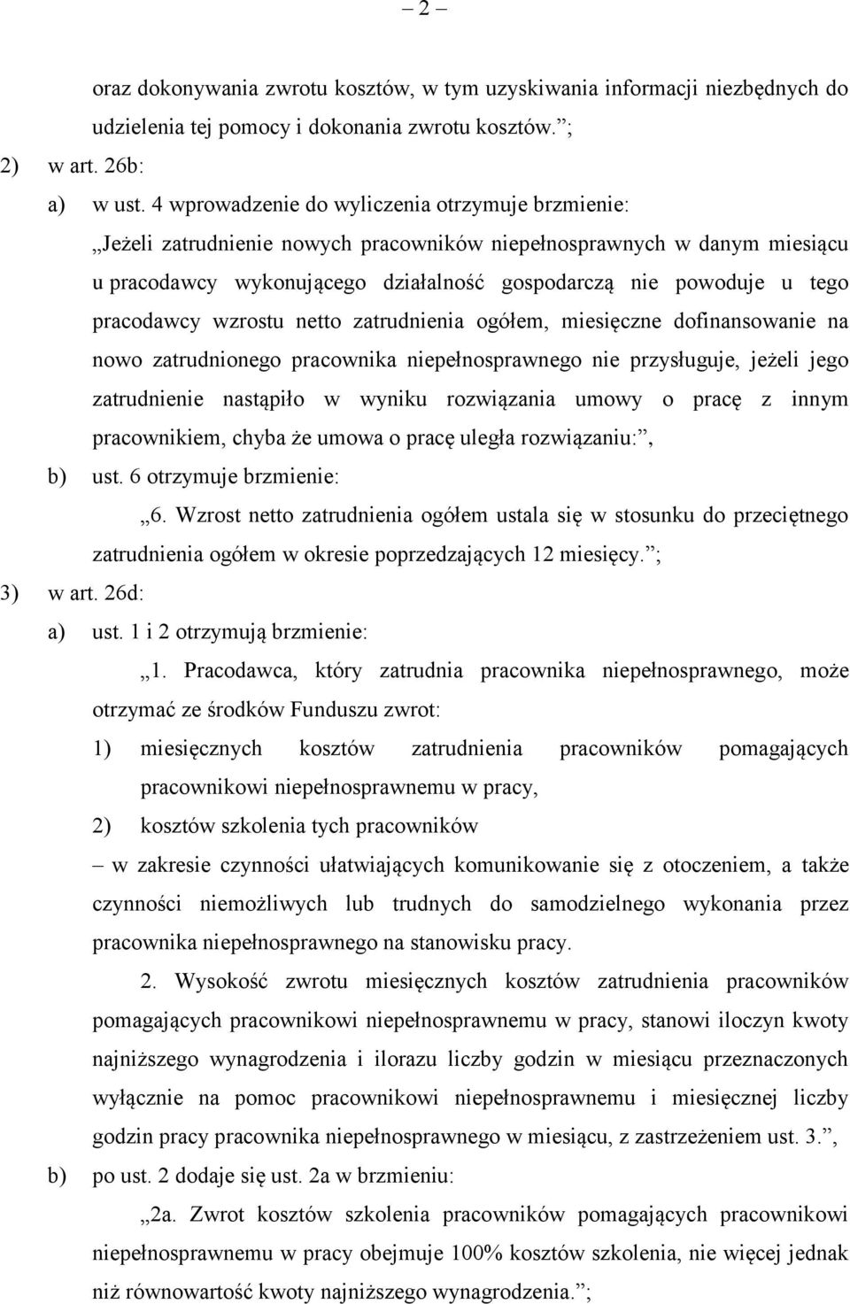 pracodawcy wzrostu netto zatrudnienia ogółem, miesięczne dofinansowanie na nowo zatrudnionego pracownika niepełnosprawnego nie przysługuje, jeżeli jego zatrudnienie nastąpiło w wyniku rozwiązania