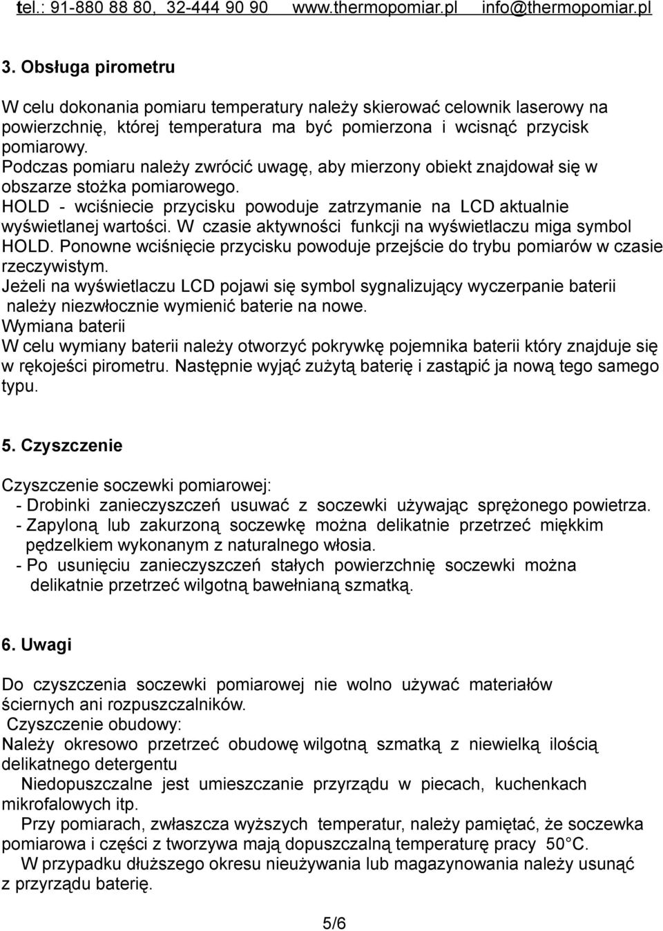 W czasie aktywności funkcji na wyświetlaczu miga symbol HOLD. Ponowne wciśnięcie przycisku powoduje przejście do trybu pomiarów w czasie rzeczywistym.