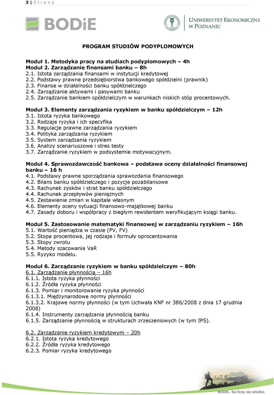 Elementy zarządzania ryzykiem w banku spółdzielczym 12h 3.1. Istota ryzyka bankowego 3.2. Rodzaje ryzyka i ich specyfika 3.3. Regulacje prawne zarządzania ryzykiem 3.4.