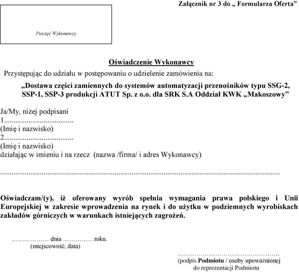 .. (Imię i nazwisko) działając w imieniu i na rzecz (nazwa /firma/ i adres Wykonawcy).