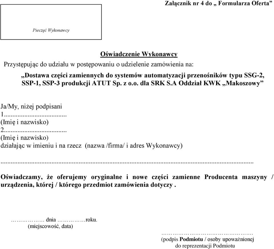 .. (Imię i nazwisko) 2... (Imię i nazwisko) działając w imieniu i na rzecz (nazwa /firma/ i adres Wykonawcy).