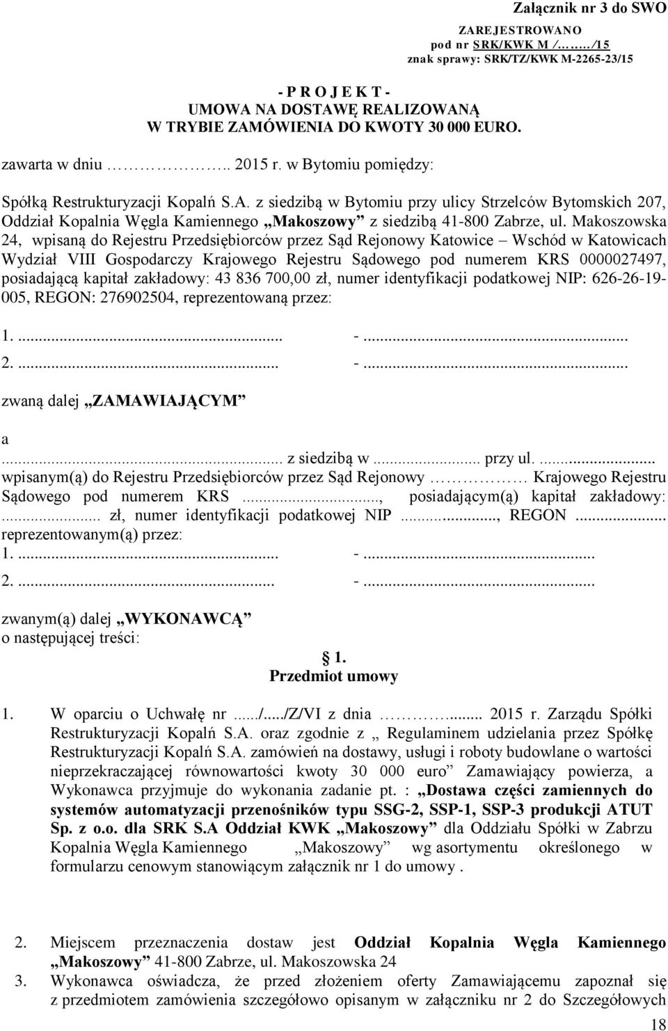 z siedzibą w Bytomiu przy ulicy Strzelców Bytomskich 207, Oddział Kopalnia Węgla Kamiennego Makoszowy z siedzibą 41-800 Zabrze, ul.