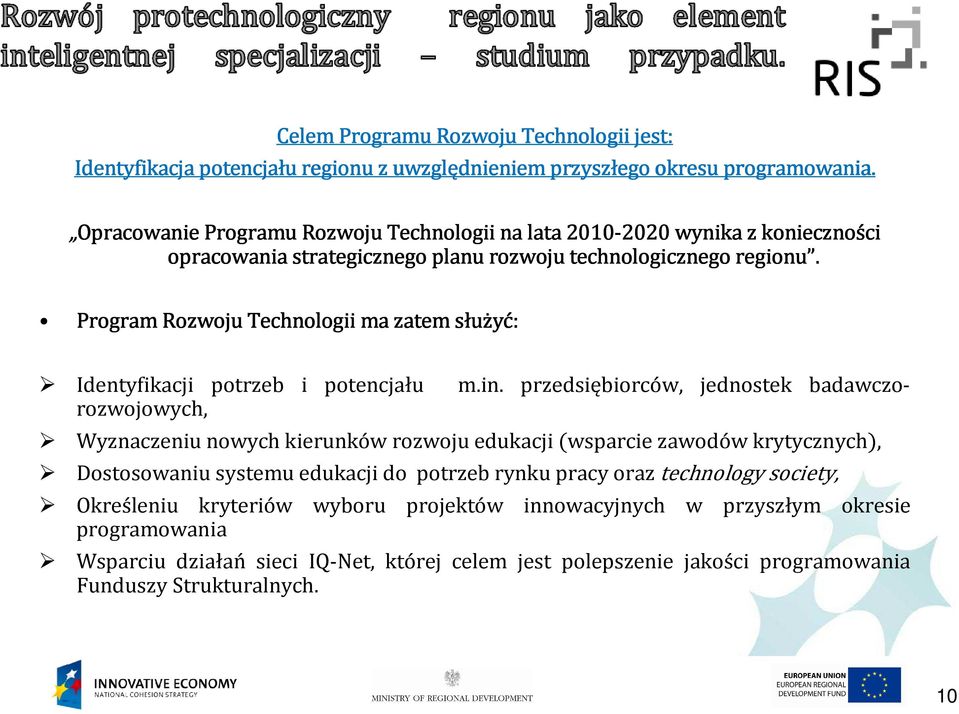 Program Rozwoju Technologii ma zatem służyć: Identyfikacji potrzeb i potencjału m.in.