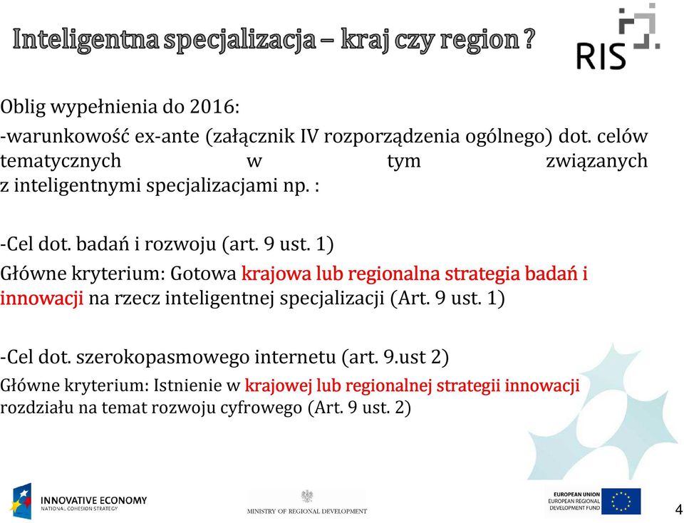 1) Główne kryterium: Gotowa krajowa lub regionalna strategia badańi innowacji na rzecz inteligentnej specjalizacji (Art. 9 ust.