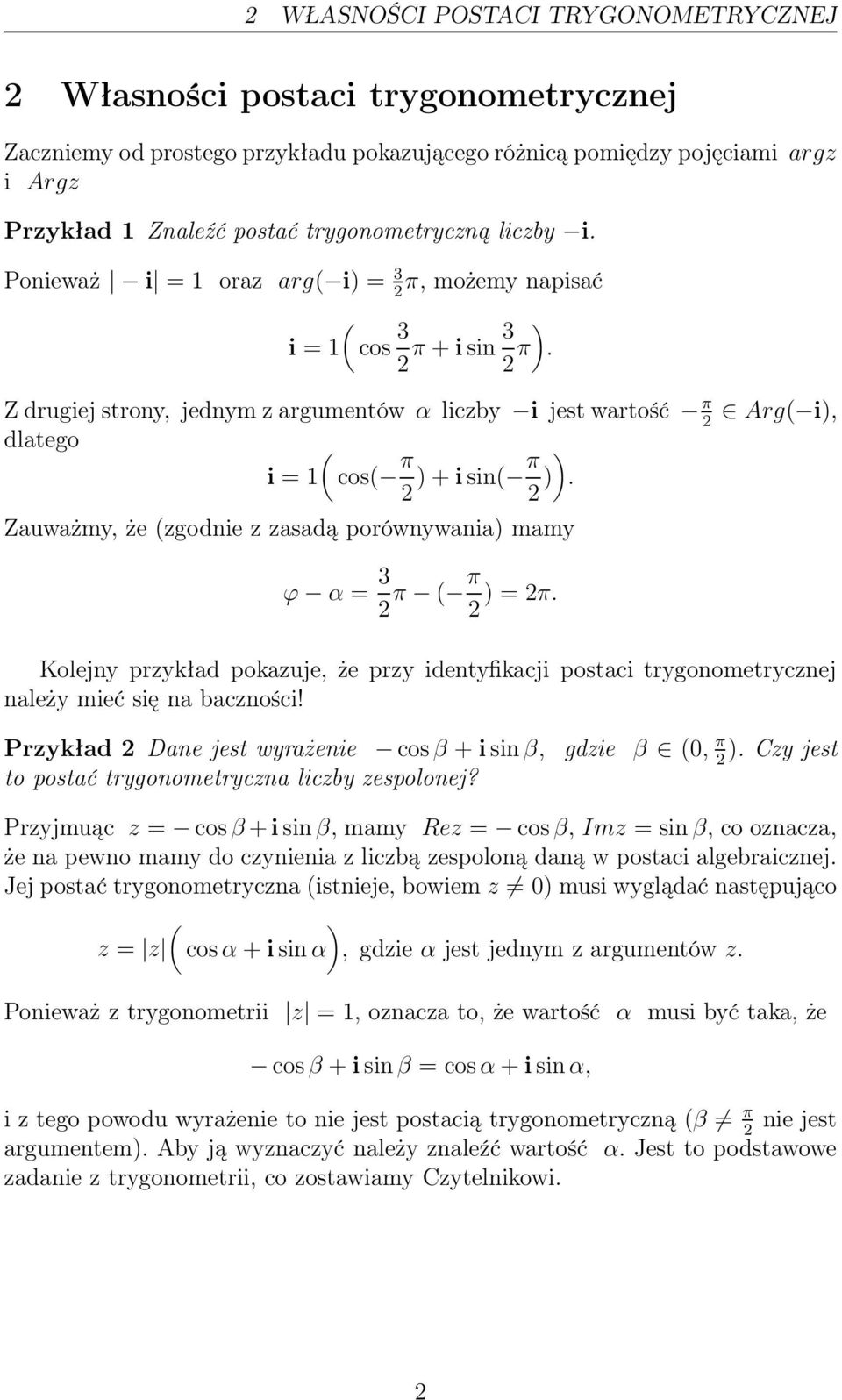 Zauważmy, że zgodnie z zasadą porównywania mamy ϕ α = 3 π π =π. Kolejny przykład pokazuje, że przy identyfikacji postaci trygonometrycznej należy mieć się na baczności!