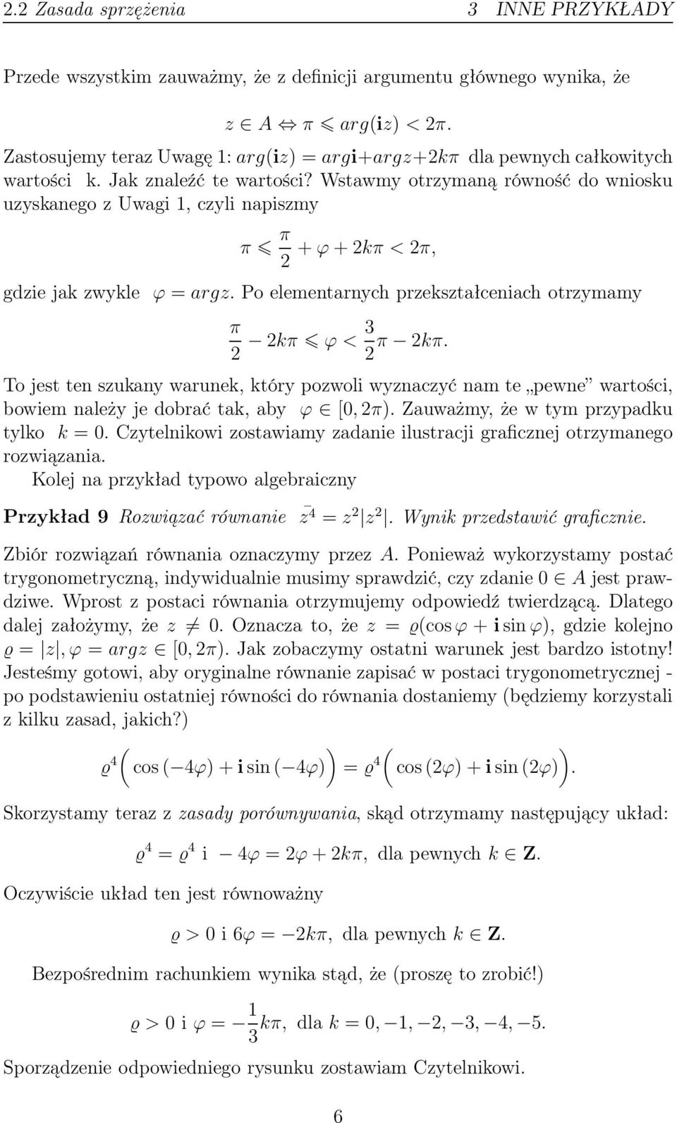 Wstawmy otrzymaną równość do wniosku uzyskanego z Uwagi 1, czyli napiszmy π π + ϕ +kπ < π, gdzie jak zwykle ϕ = argz. Po elementarnych przekształceniach otrzymamy π kπ ϕ<3 π kπ.