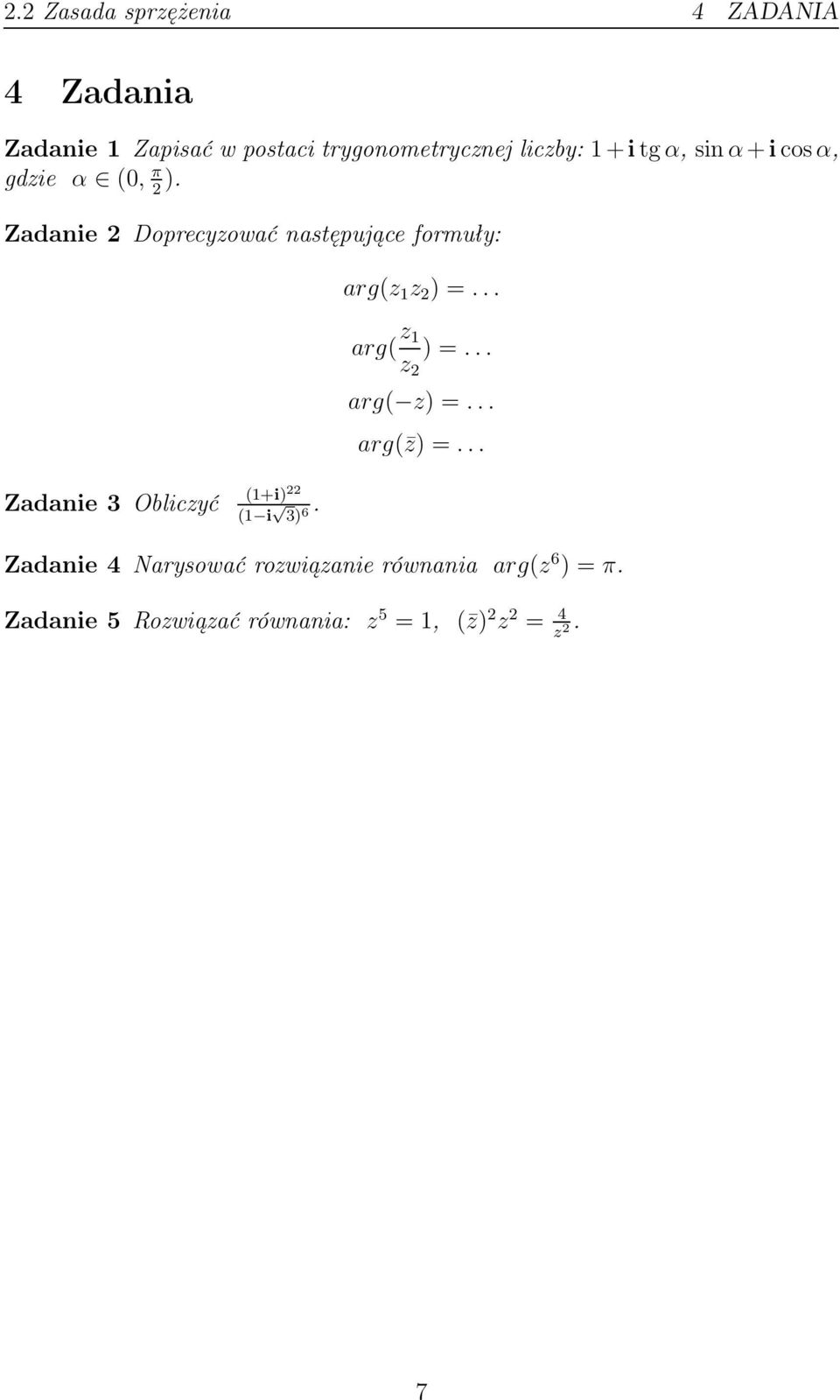Zadanie Doprecyzować następujące formuły: argz 1 z =... arg z 1 =... z arg z =.