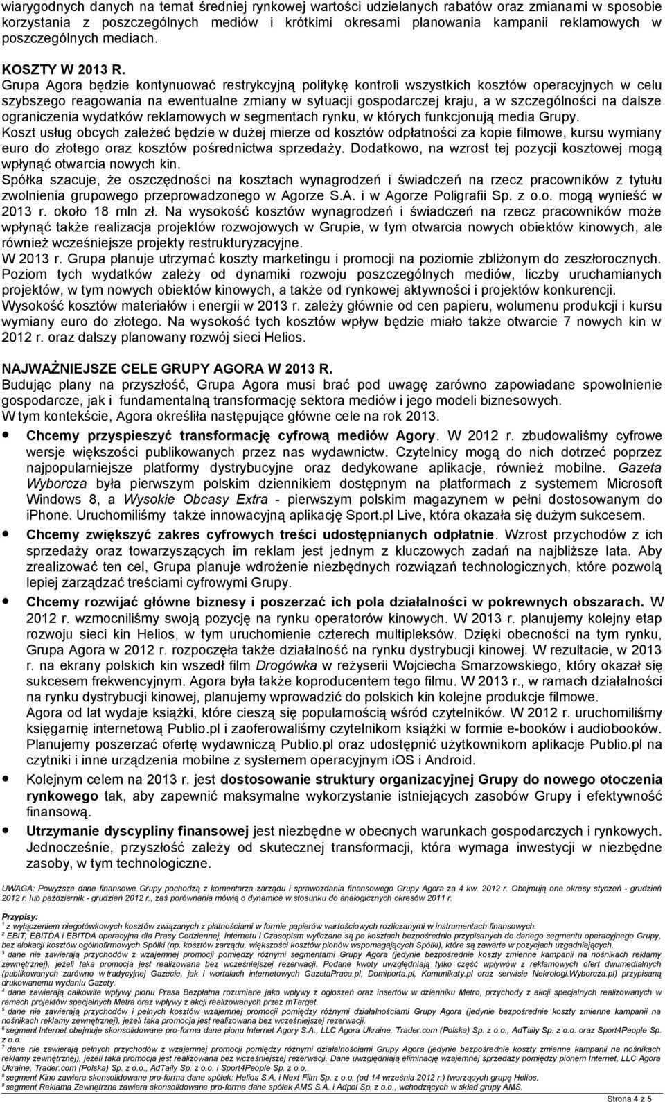 Grupa Agora będzie kontynuować restrykcyjną politykę kontroli wszystkich kosztów operacyjnych w celu szybszego reagowania na ewentualne zmiany w sytuacji gospodarczej kraju, a w szczególności na