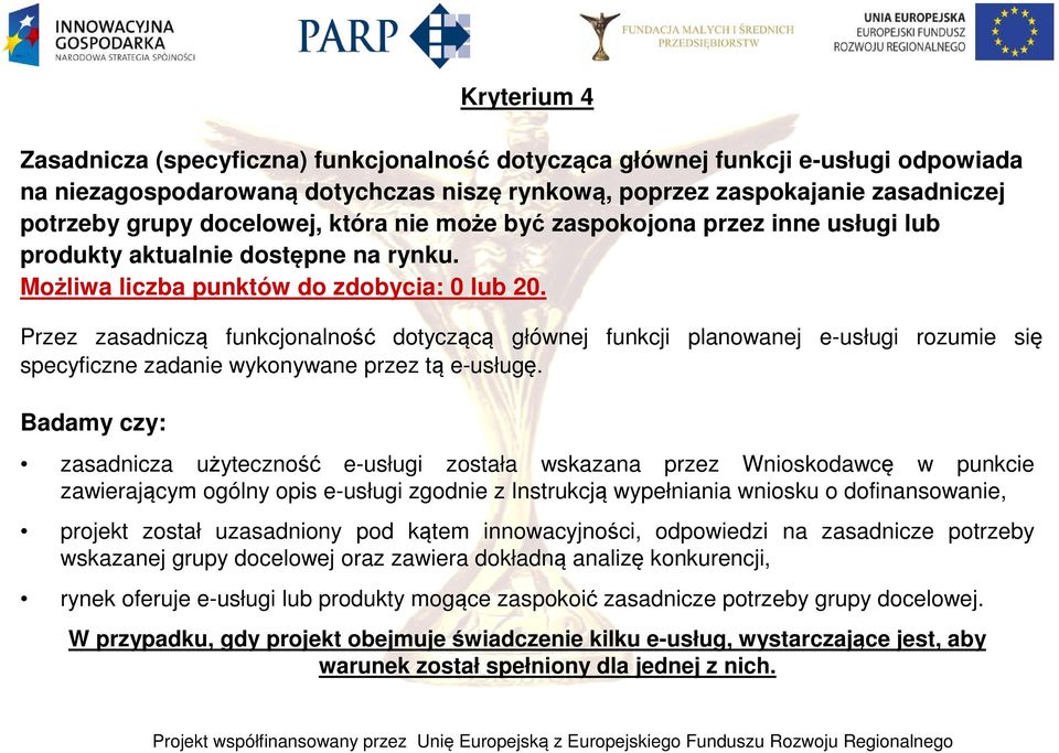 Przez zasadniczą funkcjonalność dotyczącą głównej funkcji planowanej e-usługi rozumie się specyficzne zadanie wykonywane przez tą e-usługę.