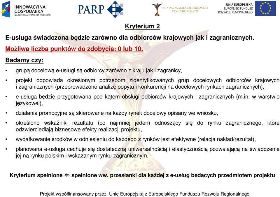 (przeprowadzono analizę popytu i konkurencji na docelowych rynkach zagranicznych), e-usługa będzie przygotowana pod kątem obsługi odbiorców krajowych i zagranicznych (m.in.