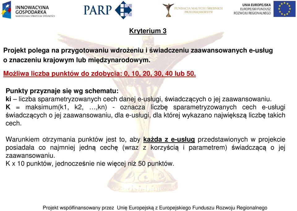 K = maksimum(k1, k2,,kn) - oznacza liczbę sparametryzowanych cech e-usługi świadczących o jej zaawansowaniu, dla e-usługi, dla której wykazano największą liczbę takich cech.