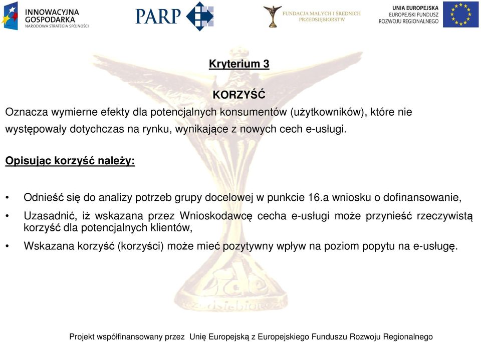 Opisując korzyść należy: Odnieść się do analizy potrzeb grupy docelowej w punkcie 16.