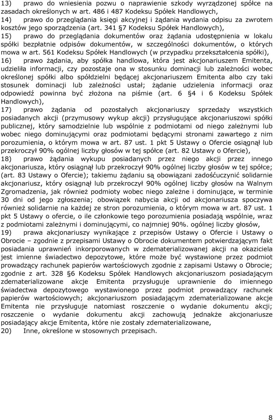 341 7 Kodeksu Spółek Handlowych), 15) prawo do przeglądania dokumentów oraz żądania udostępnienia w lokalu spółki bezpłatnie odpisów dokumentów, w szczególności dokumentów, o których mowa w art.