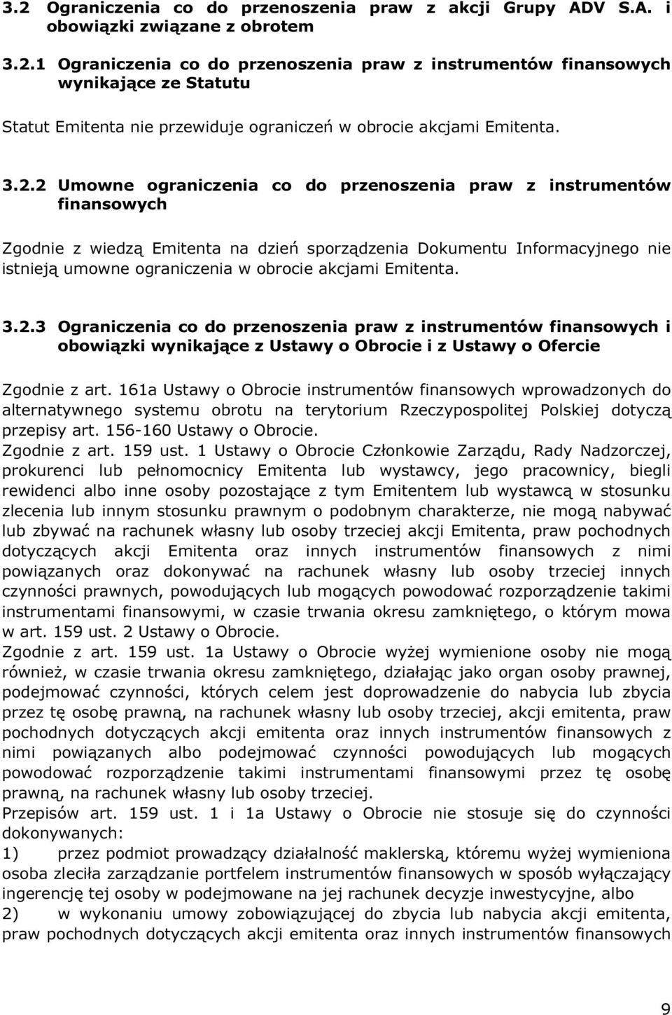 akcjami Emitenta. 3.2.3 Ograniczenia co do przenoszenia praw z instrumentów finansowych i obowiązki wynikające z Ustawy o Obrocie i z Ustawy o Ofercie Zgodnie z art.