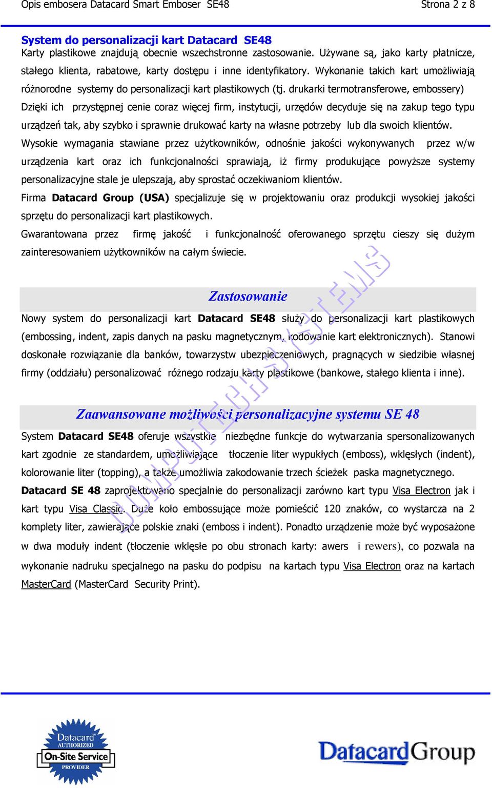 drukarki termotransferowe, embossery) Dzięki ich przystępnej cenie coraz więcej firm, instytucji, urzędów decyduje się na zakup tego typu urządzeń tak, aby szybko i sprawnie drukować karty na własne