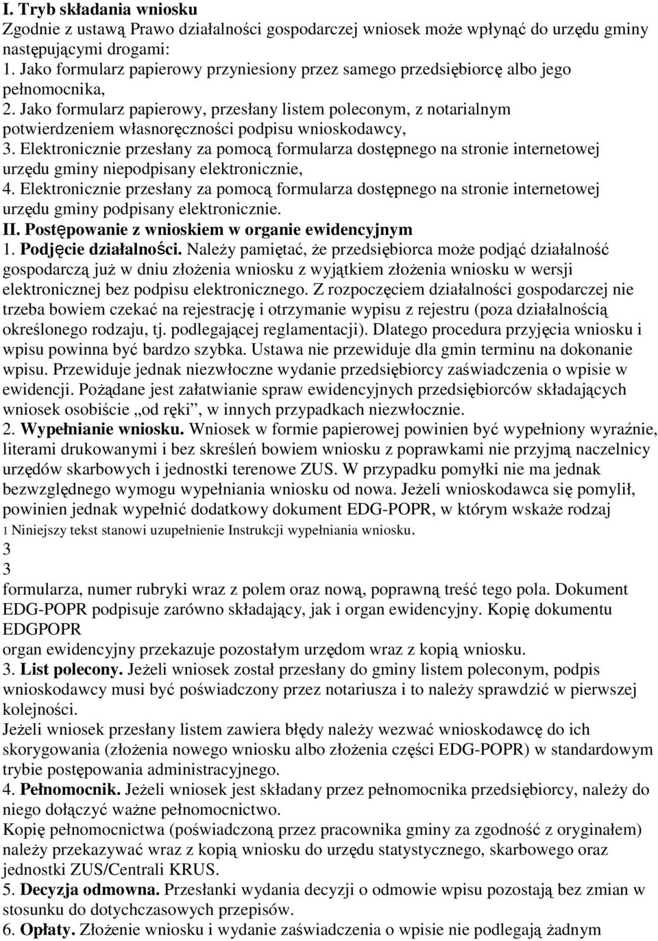 Jako formularz papierowy, przesłany listem poleconym, z notarialnym potwierdzeniem własnoręczności podpisu wnioskodawcy, 3.