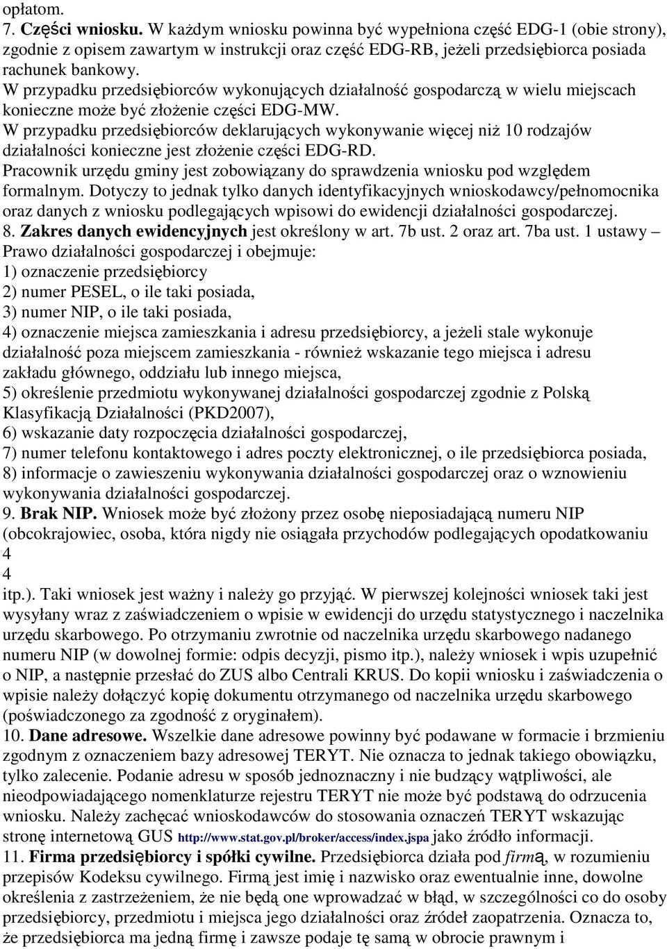 W przypadku przedsiębiorców deklarujących wykonywanie więcej niŝ 10 rodzajów działalności konieczne jest złoŝenie części EDG-RD.