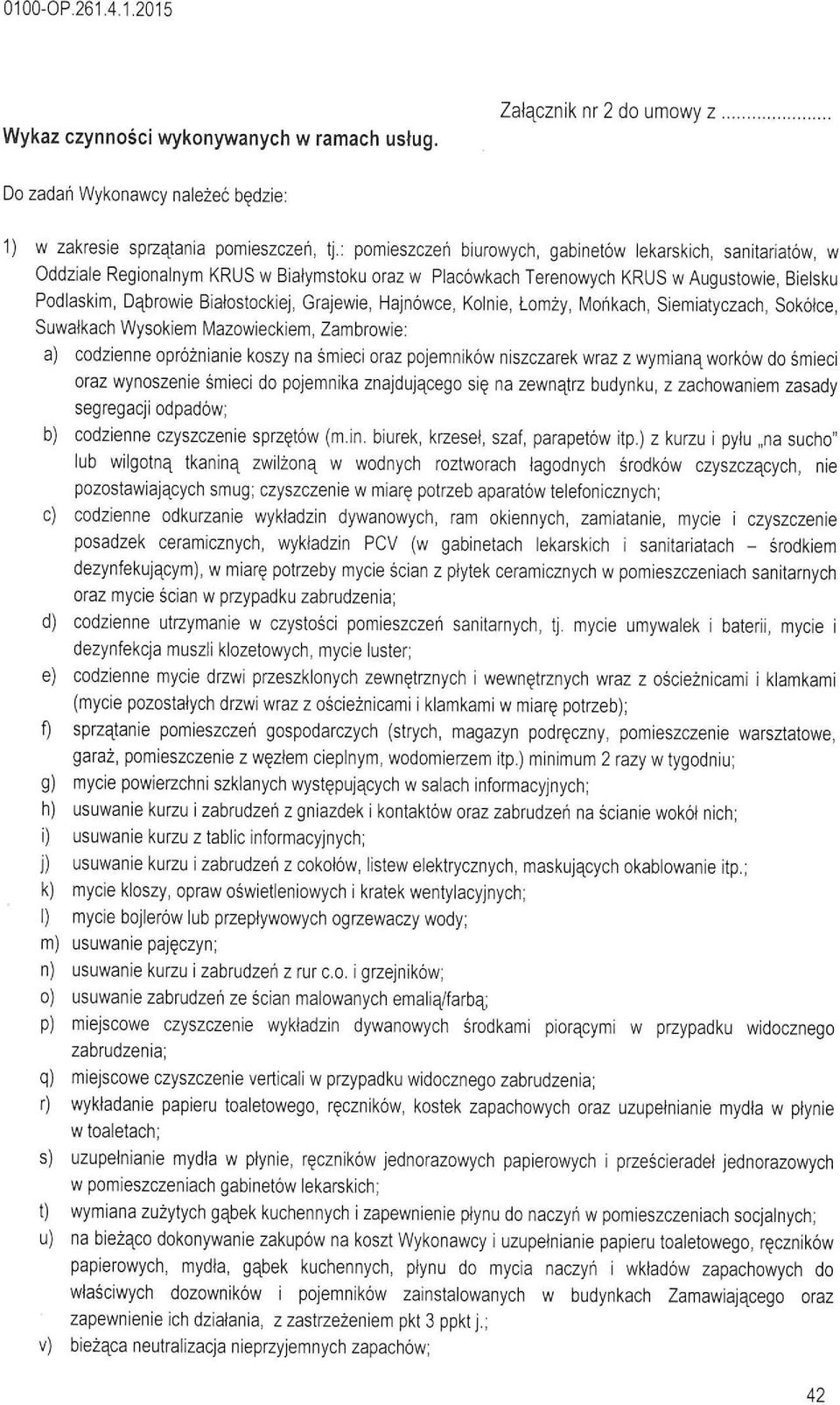 Hajnówce, Konie, Łomży, Mońkach, Siemiatyczach, Sokótce, Suwatkach Wysokiem Mazowieckiem, Zambrowie: a) codzienne opróżnianie koszy na śmieci oraz pojemników niszczarek wraz z wymianą worków do