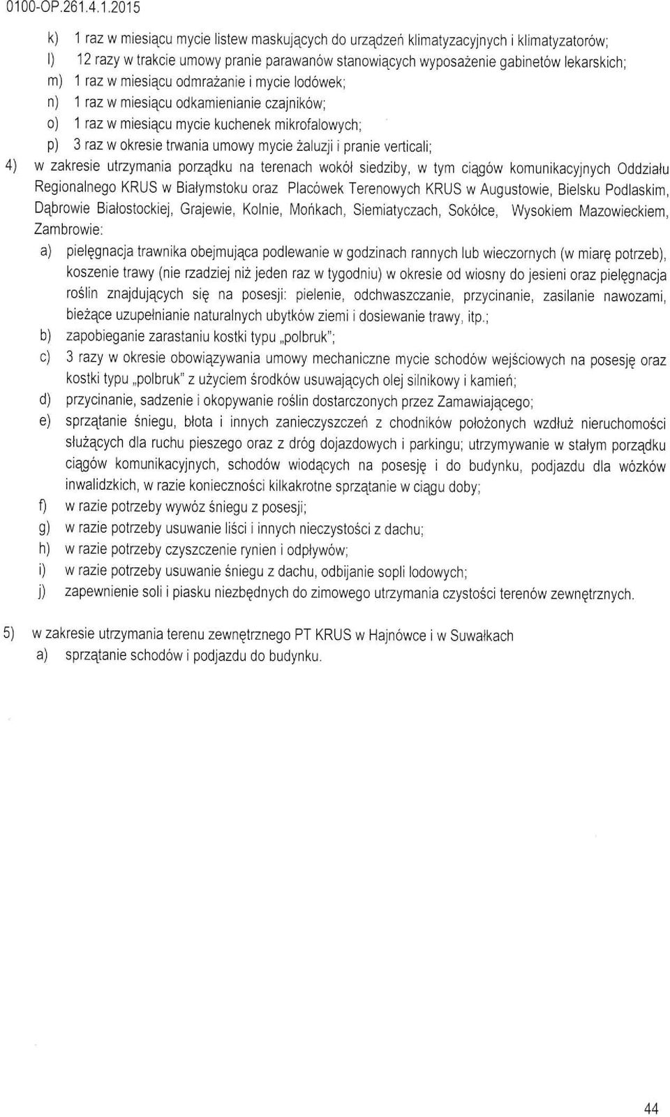 p) 3 raz w okresie trwania umowy mycie żauzji i pranie verticai; 4) w zakresie utrzymania porządku na terenach wokó) siedziby, w tym ciągów komunikacyjnych Oddziatu Regionanego KRUS w Biatymstoku