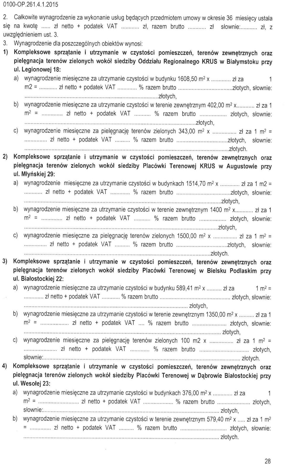 3. Wynagrodzenie da poszczegónych obiektów wynosi: 1) Kompeksowe sprzątanie i utrzymanie w czystości pomieszczeń, terenów zewnętrznych oraz pieęgnacja terenów zieonych wokót siedziby Oddziału