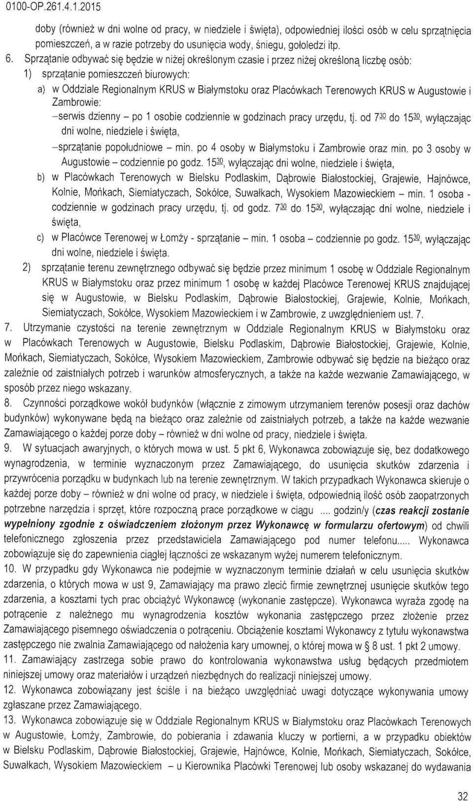 KRUS w Augustowie i Zambrowie: -serwis dzienny - po 1 osobie codziennie w godzinach pracy urzędu, tj. od 7-3o do 15-3o, wy)ączając dni wone, niedziee i święta, -sprzątanie popotudniowe - min.